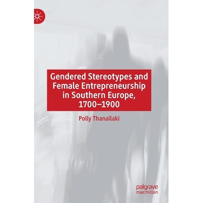 预订 Gendered Stereotypes and Female Entrepreneurship in Southern Europe, 1700-1900 南欧性别刻板印象与女子创业 1700-1900