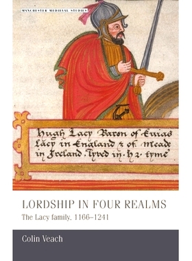 预订 Lordship in Four Realms: The Lacy Family, 1166-1241 1166–1241年花边家庭在四个领域的统治: 9781784991173