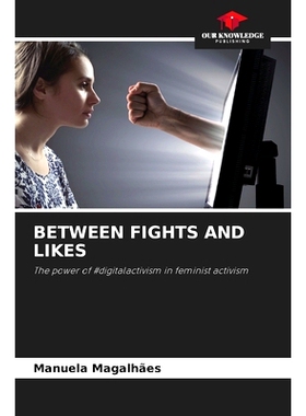 预订 BETWEEN FIGHTS AND LIKES: The power of #digitalactivism in feminist activism 在爭吵和喜歡之間: 9786208336080