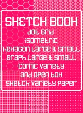 预订 Sketch Book: Dot Grid, Isometric, Hexagon, Graph, Comic Book, and Open Box Sketch Variety Paper Notebook for Drawin