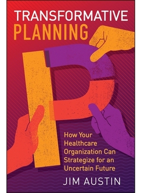 预订 Transformative Planning: How Your Healthcare Organization Can Strategize for an Uncertain Future 变革性计划：您的*