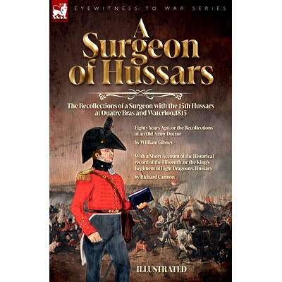 预订 A Surgeon of Hussars: The Recollections of a Surgeon with the 15th Hussars at Quatre Bras and Waterloo,1815: 978191