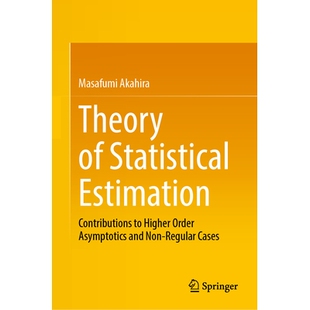 预订 Theory of Statistical Estimation: Contributions to Higher Order Asymptotics and Non-Regular Cases 统计估计理论：高