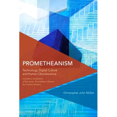 预订 Prometheanism: Technology, Digital Culture and Human Obsolescence: 9781783482399