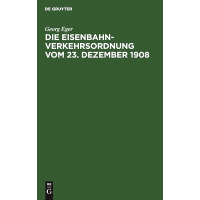 预订 Die Eisenbahn-Verkehrsordnung vom 23. Dezember 1908: Nebst den Allgemeinen Ausführungsbestimmungen und Abfertigung