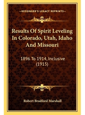 预订 Results Of Spirit Leveling In Colorado, Utah, Idaho And Missouri: 1896 To 1914, Inclusive (1915): 9781167251016