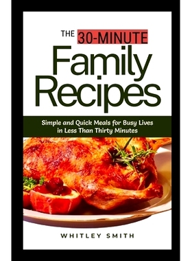 预订 THE 30-MINUTE Family Recipes: Simple and Quick Meals for Busy Lives in Less Than Thirty Minutes: 9798857002599