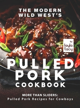预订 The Modern Wild West’s Pulled Pork Cookbook: More than Sliders: Pulled Pork Recipes for Cowboys: 9798474997766
