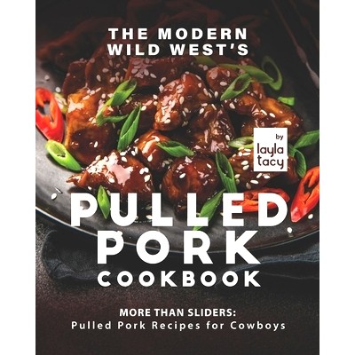 预订 The Modern Wild West’s Pulled Pork Cookbook: More than Sliders: Pulled Pork Recipes for Cowboys: 9798474997766