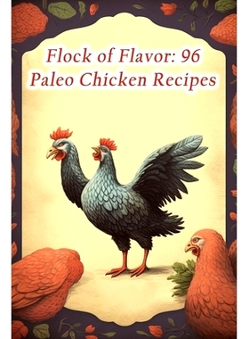 预订 Flock of Flavor: 96 Paleo Chicken Recipes: 9798864576946