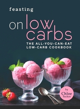 预订 Feasting on Low Carbs: The All-You-Can-Eat Low-Carb Cookbook: 9798476175896