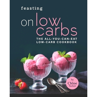 预订 Feasting on Low Carbs: The All-You-Can-Eat Low-Carb Cookbook: 9798476175896