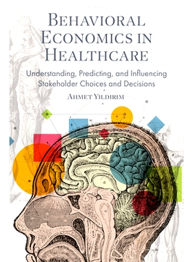 预订 Behavioral Economics in Healthcare: Understanding, Predicting, and Influencing Stakeholder Choices and Decisions 医
