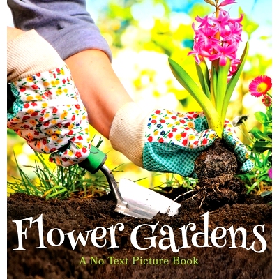 预订 Flower Gardens, A No Text Picture Book: A Calming Gift for Alzheimer Patients and Senior Citizens Living With Demen