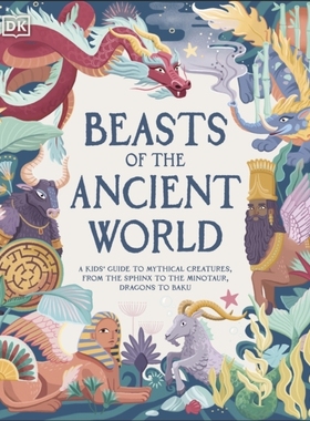 预订 Beasts of the Ancient World: A Kids’ Guide to Mythical Creatures, from the Sphinx to the Minotaur, Dragons to Baku