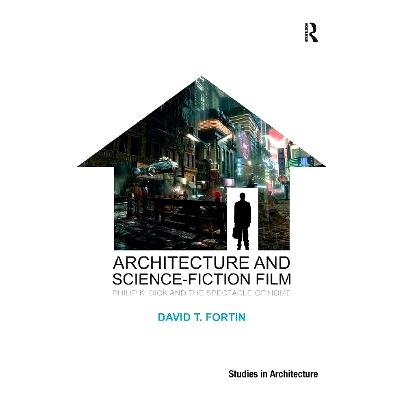 预订 Architecture and Science-Fiction Film: Philip K. Dick and the Spectacle of Home 建筑与科幻电影：菲利普.K.迪克与家乡