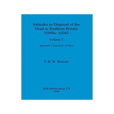 [预订]Attitudes to Disposal of the Dead in Southern Britain 3500bc-AD43, Volume 2: Appendix 2 - Gazetteer  9781407392394