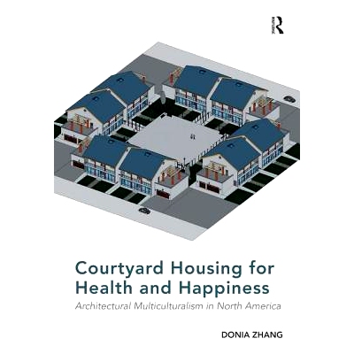 预订 Courtyard Housing for Health and Happiness: Architectural Multiculturalism in North America 健康和幸福的庭院住宅：