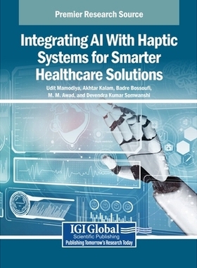 预订 Integrating AI With Haptic Systems for Smarter Healthcare Solutions AI与触觉系统融合赋能智慧*: 9798337323077