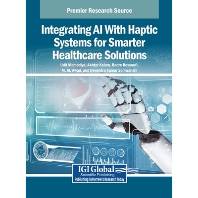 预订 Integrating AI With Haptic Systems for Smarter Healthcare Solutions AI与触觉系统融合赋能智慧*: 9798337323077