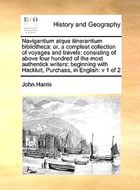 预订 Navigantium atque itinerantium bibliotheca: or, a compleat collection of voyages and travels: consisting of above f