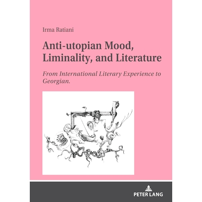 预订 Anti-Utopian Mood, Liminality, and Literature: From International Literary Experience to Georgian.: 9783631821565