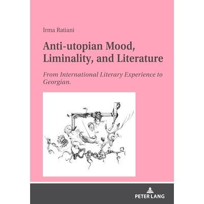 预订 Anti-Utopian Mood, Liminality, and Literature: From International Literary Experience to Georgian.: 9783631821565