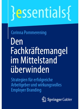 预订 Den Fachkräftemangel im Mittelstand überwinden: Strategien für erfolgreiche Arbeitgeber und wirkungsvolles Emplo