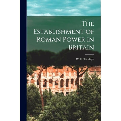 预订 The Establishment of Roman Power in Britain [microform]: 9781015129139