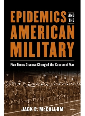 预订 Epidemics and the American Military: Five Times Disease Changed the Course of War 流行病与美国军队：五次疾病改变了