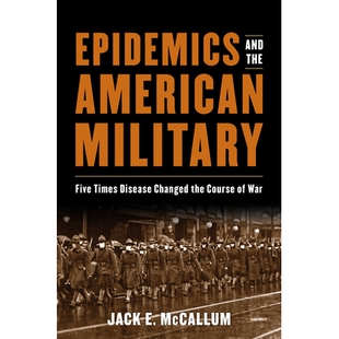 预订 Epidemics and the American Military: Five Times Disease Changed the Course of War 流行病与美国军队：五次疾病改变了