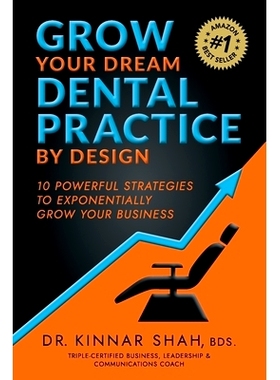 预订 Grow Your Dream Dental Practice By Design: 10 Powerful Strategies to Exponentially Grow Your Business
