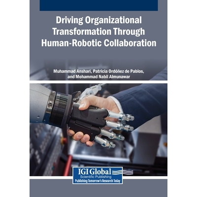 预订 Driving Organizational Transformation Through Human-Robotic Collaboration 通过人机协作推动组织转型: 9798337334059