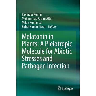 预订 Melatonin in Plants A Pleiotropic Molecule for Abiotic Stresses and Pathogen Infection 植物中的褪黑激素：用于非生物