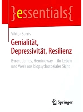 预订 Genialität, Depressivität, Resilienz: Byron, James, Hemingway – ihr Leben und Werk aus biopsychosozialer Sicht: