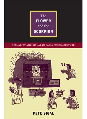 预订 Flower & the Scorpion: Sexuality & Ritual in Early Nahua Culture 花卉与蝎子：早期纳瓦人文化中的性与仪式: 9780822351