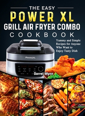 预订 The Easy PowerXL Grill Air Fryer Combo Cookbook: Yummy and Simple Recipes for Anyone Who Want to Enjoy Tasty Dish