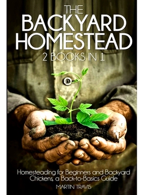 预订 The Backyard Homestead: 2 books in 1: Homesteading for Beginners and Backyard Chickens, a Back-to-Basics Guide: 978
