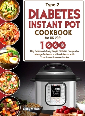 预订 Type-2 Diabetes Instant Pot Cookbook for UK 2021: 1000-Day Delicious & Easy Simple Diabetic Recipes to Manage Diabe