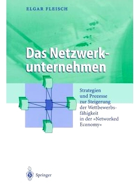 预订 Das Netzwerkunternehmen: Strategein und Prozesse zur Steigerung der Wettbewerbsfähigkeit in der „Networked econom