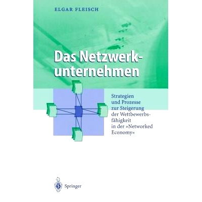 预订 Das Netzwerkunternehmen: Strategein und Prozesse zur Steigerung der Wettbewerbsfähigkeit in der „Networked econom