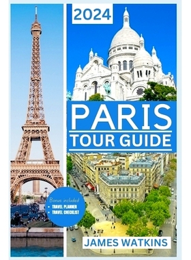 预订 Paris Tour Guide 2024: Eiffel Enchantment: Your Posh Paris Adventure Unfold in 2024 Through Art, History and Haute