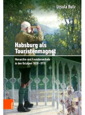 预订 Habsburg als Touristenmagnet: Monarchie und Fremdenverkehr in den Ostalpen 1820–1910 作为旅游磁铁的哈布斯堡*朝：1