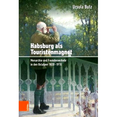 预订 Habsburg als Touristenmagnet: Monarchie und Fremdenverkehr in den Ostalpen 1820–1910 作为旅游磁铁的哈布斯堡*朝：1