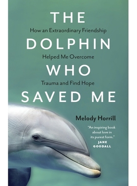 预订 The Dolphin Who Saved Me: How An Extraordinary Friendship Helped Me Overcome Trauma and Find Hope 拯救我的海豚: 978