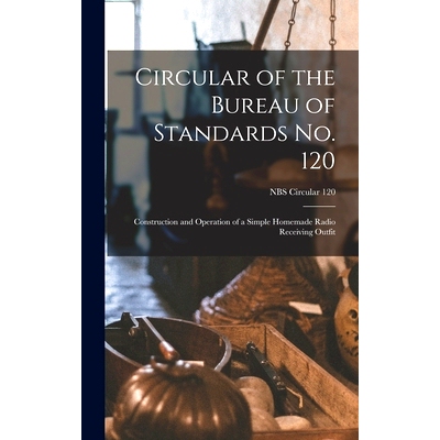 预订 Circular of the Bureau of Standards No. 120: Construction and Operation of a Simple Homemade Radio Receiving Outfit