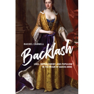 预订 Backlash: Libel, Impeachment, and Populism in the Reign of Queen Anne 反冲：安妮女王时期的诽谤、弹劾和民粹主义: 978