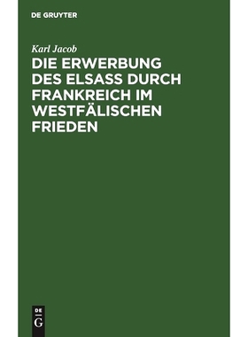 预订 Die Erwerbung des Elsass durch Frankreich im westfälischen Frieden: 9783111125701