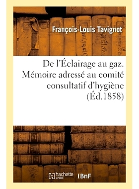 预订 De l’Éclairage au gaz. Mémoire adressé au comité consultatif d’hygiène 煤气灯操纵。致卫生咨询委员会的备忘录: