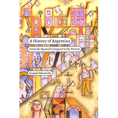 预订 A History of Argentina: From the Spanish Conquest to the Present 阿根廷的历史: 9781478025436